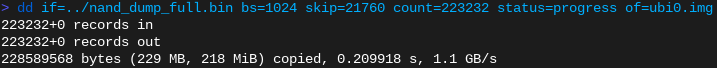 Extracting the the first UBI image from the NAND flash dump via dd. Note that the offsets don’t match the binwalk output directly because we are using a bigger blocksize to speed this up (bs=1024).
